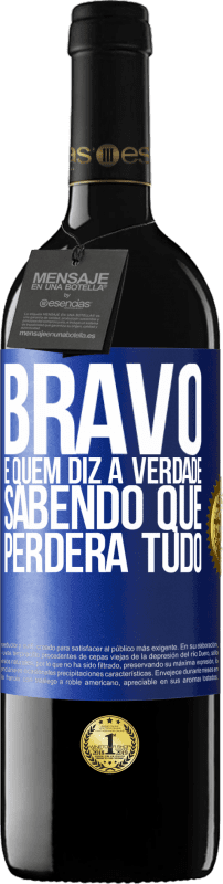 39,95 € | Vinho tinto Edição RED MBE Reserva Bravo é quem diz a verdade sabendo que perderá tudo Etiqueta Azul. Etiqueta personalizável Reserva 12 Meses Colheita 2016 Tempranillo