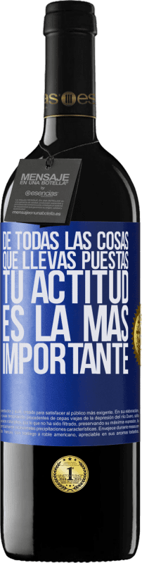 39,95 € Envío gratis | Vino Tinto Edición RED MBE Reserva De todas las cosas que llevas puestas, tu actitud es la más importante Etiqueta Azul. Etiqueta personalizable Reserva 12 Meses Cosecha 2016 Tempranillo