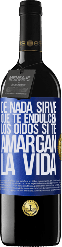 39,95 € | Vino Tinto Edición RED MBE Reserva De nada sirve que te endulcen los oídos si te amargan la vida Etiqueta Azul. Etiqueta personalizable Reserva 12 Meses Cosecha 2015 Tempranillo