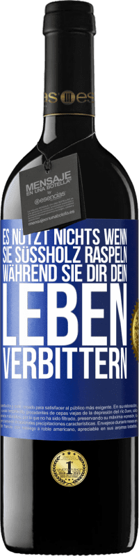 39,95 € Kostenloser Versand | Rotwein RED Ausgabe MBE Reserve Es nützt nichts, wenn sie Süßholz raspeln, während sie dir dein Leben verbittern Blaue Markierung. Anpassbares Etikett Reserve 12 Monate Ernte 2016 Tempranillo