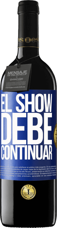 39,95 € | Vino Tinto Edición RED MBE Reserva El show debe continuar Etiqueta Azul. Etiqueta personalizable Reserva 12 Meses Cosecha 2016 Tempranillo