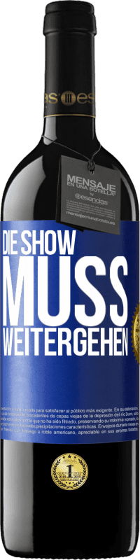 39,95 € | Rotwein RED Ausgabe MBE Reserve Die Show muss weitergehen Blaue Markierung. Anpassbares Etikett Reserve 12 Monate Ernte 2014 Tempranillo