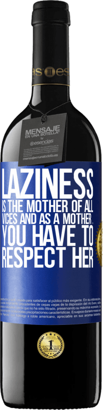 39,95 € Free Shipping | Red Wine RED Edition MBE Reserve Laziness is the mother of all vices and as a mother ... you have to respect her Blue Label. Customizable label Reserve 12 Months Harvest 2015 Tempranillo