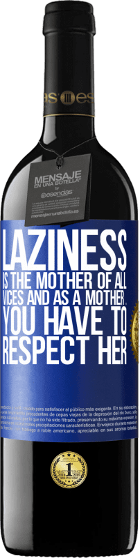 39,95 € | Red Wine RED Edition MBE Reserve Laziness is the mother of all vices and as a mother ... you have to respect her Blue Label. Customizable label Reserve 12 Months Harvest 2016 Tempranillo