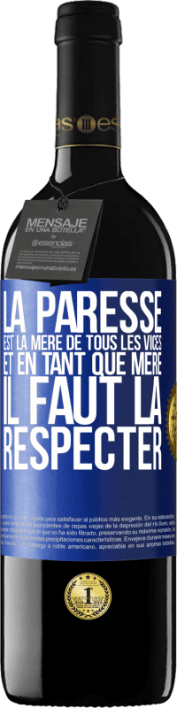 39,95 € | Vin rouge Édition RED MBE Réserve La paresse est la mère de tous les vices et en tant que mère, il faut la respecter Étiquette Bleue. Étiquette personnalisable Réserve 12 Mois Récolte 2015 Tempranillo