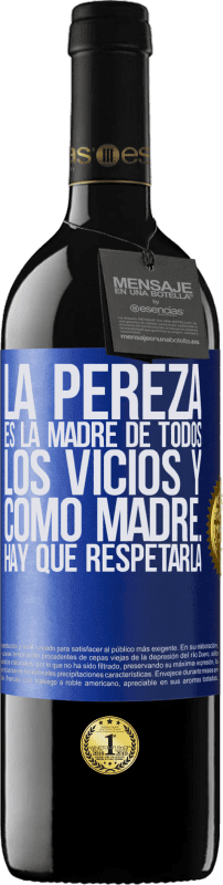 39,95 € | Vino Tinto Edición RED MBE Reserva La pereza es la madre de todos los vicios y como madre... hay que respetarla Etiqueta Azul. Etiqueta personalizable Reserva 12 Meses Cosecha 2015 Tempranillo