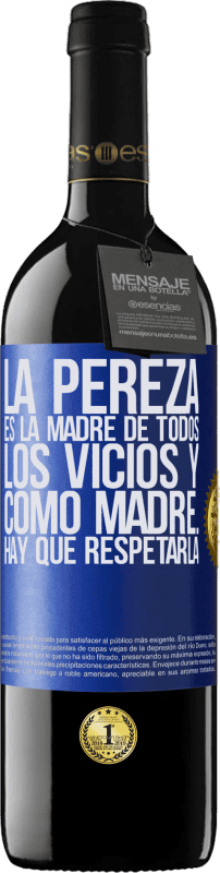 39,95 € | Vino Tinto Edición RED MBE Reserva La pereza es la madre de todos los vicios y como madre... hay que respetarla Etiqueta Azul. Etiqueta personalizable Reserva 12 Meses Cosecha 2016 Tempranillo