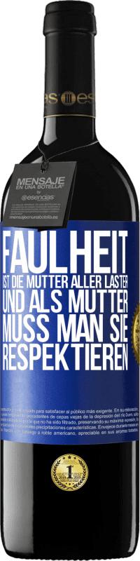 39,95 € | Rotwein RED Ausgabe MBE Reserve Faulheit ist die Mutter aller Laster, und als Mutter muss man sie respektieren Blaue Markierung. Anpassbares Etikett Reserve 12 Monate Ernte 2016 Tempranillo