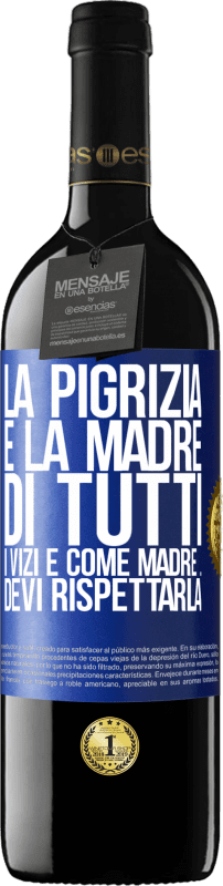 39,95 € Spedizione Gratuita | Vino rosso Edizione RED MBE Riserva La pigrizia è la madre di tutti i vizi e come madre ... devi rispettarla Etichetta Blu. Etichetta personalizzabile Riserva 12 Mesi Raccogliere 2016 Tempranillo