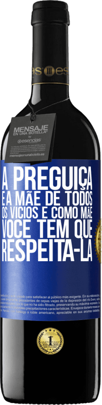 39,95 € | Vinho tinto Edição RED MBE Reserva A preguiça é a mãe de todos os vícios e, como mãe ... você tem que respeitá-la Etiqueta Azul. Etiqueta personalizável Reserva 12 Meses Colheita 2015 Tempranillo