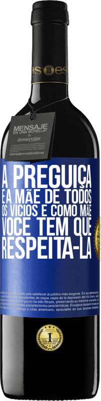 39,95 € | Vinho tinto Edição RED MBE Reserva A preguiça é a mãe de todos os vícios e, como mãe ... você tem que respeitá-la Etiqueta Azul. Etiqueta personalizável Reserva 12 Meses Colheita 2016 Tempranillo