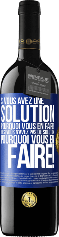 39,95 € | Vin rouge Édition RED MBE Réserve Si vous avez une solution, pourquoi vous en faire! Et si vous n'avez pas de solution, pourquoi vous en faire! Étiquette Bleue. Étiquette personnalisable Réserve 12 Mois Récolte 2015 Tempranillo