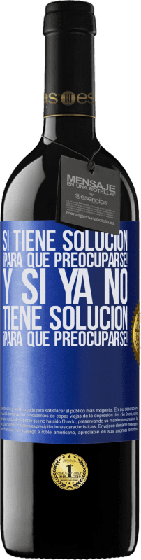 39,95 € Envío gratis | Vino Tinto Edición RED MBE Reserva Si tiene solución, ¡para qué preocuparse! Y si ya no tiene solución ¡para qué preocuparse! Etiqueta Azul. Etiqueta personalizable Reserva 12 Meses Cosecha 2016 Tempranillo