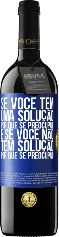 39,95 € | Vinho tinto Edição RED MBE Reserva Se você tem uma solução, por que se preocupar! E se você não tem solução, por que se preocupar! Etiqueta Azul. Etiqueta personalizável Reserva 12 Meses Colheita 2015 Tempranillo