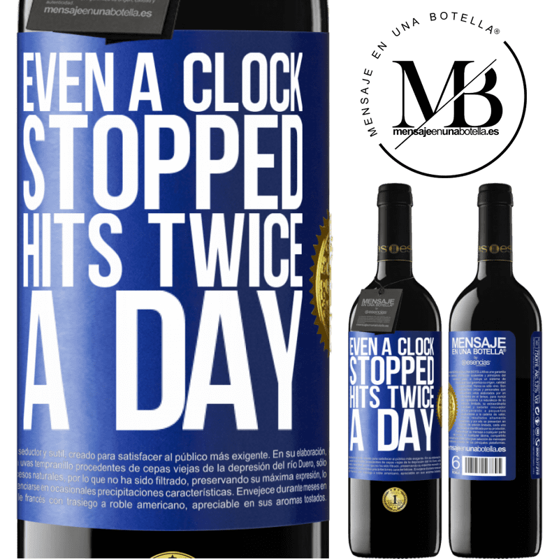 39,95 € Free Shipping | Red Wine RED Edition MBE Reserve Even a clock stopped hits twice a day Blue Label. Customizable label Reserve 12 Months Harvest 2015 Tempranillo