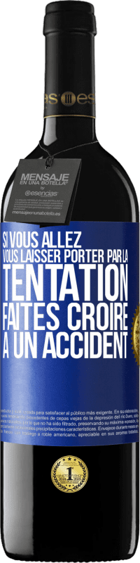 39,95 € | Vin rouge Édition RED MBE Réserve Si vous allez vous laisser porter par la tentation, faites croire à un accident Étiquette Bleue. Étiquette personnalisable Réserve 12 Mois Récolte 2014 Tempranillo