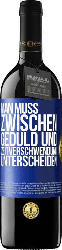 39,95 € | Rotwein RED Ausgabe MBE Reserve Man muss zwischen Geduld und Zeitverschwendung unterscheiden Blaue Markierung. Anpassbares Etikett Reserve 12 Monate Ernte 2015 Tempranillo