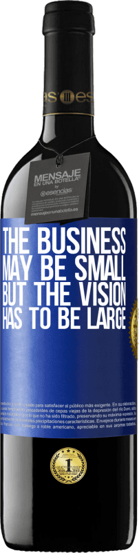 39,95 € | Red Wine RED Edition MBE Reserve The business may be small, but the vision has to be large Blue Label. Customizable label Reserve 12 Months Harvest 2015 Tempranillo