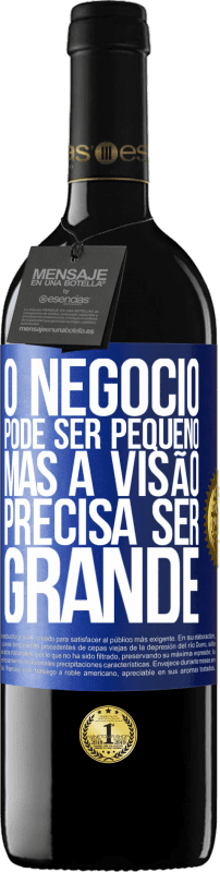 39,95 € | Vinho tinto Edição RED MBE Reserva O negócio pode ser pequeno, mas a visão precisa ser grande Etiqueta Azul. Etiqueta personalizável Reserva 12 Meses Colheita 2016 Tempranillo