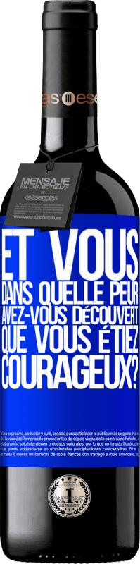 39,95 € | Vin rouge Édition RED MBE Réserve Et vous, dans quelle peur avez-vous découvert que vous étiez courageux? Étiquette Bleue. Étiquette personnalisable Réserve 12 Mois Récolte 2015 Tempranillo