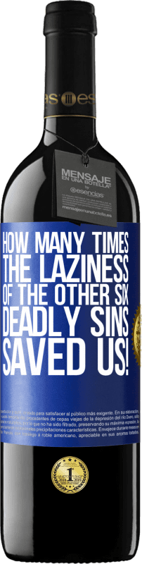 39,95 € | Red Wine RED Edition MBE Reserve how many times the laziness of the other six deadly sins saved us! Blue Label. Customizable label Reserve 12 Months Harvest 2015 Tempranillo