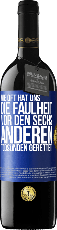 39,95 € | Rotwein RED Ausgabe MBE Reserve Wie oft hat uns die Faulheit vor den sechs anderen Todsünden gerettet! Blaue Markierung. Anpassbares Etikett Reserve 12 Monate Ernte 2016 Tempranillo