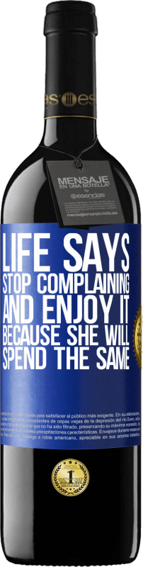 «Life says stop complaining and enjoy it, because she will spend the same» RED Edition Crianza 6 Months