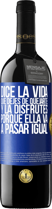 39,95 € Envío gratis | Vino Tinto Edición RED MBE Reserva Dice la vida que dejes de quejarte y la disfrutes, porque ella va a pasar igual Etiqueta Azul. Etiqueta personalizable Reserva 12 Meses Cosecha 2016 Tempranillo