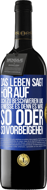 39,95 € | Rotwein RED Ausgabe MBE Reserve Das Leben sagt, hör auf dich zu beschweren und genieße es, denn es wird so oder so vorbeigehen. Blaue Markierung. Anpassbares Etikett Reserve 12 Monate Ernte 2015 Tempranillo