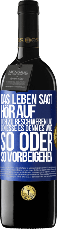 39,95 € Kostenloser Versand | Rotwein RED Ausgabe MBE Reserve Das Leben sagt, hör auf dich zu beschweren und genieße es, denn es wird so oder so vorbeigehen. Blaue Markierung. Anpassbares Etikett Reserve 12 Monate Ernte 2016 Tempranillo