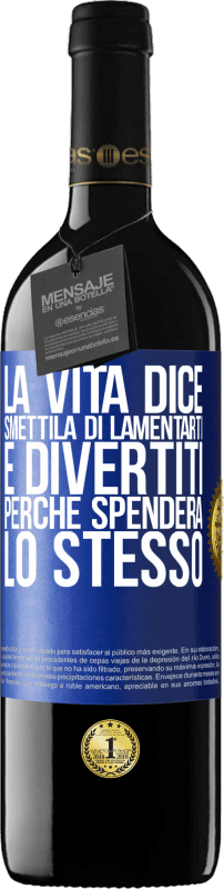 39,95 € Spedizione Gratuita | Vino rosso Edizione RED MBE Riserva La vita dice smettila di lamentarti e divertiti, perché spenderà lo stesso Etichetta Blu. Etichetta personalizzabile Riserva 12 Mesi Raccogliere 2015 Tempranillo