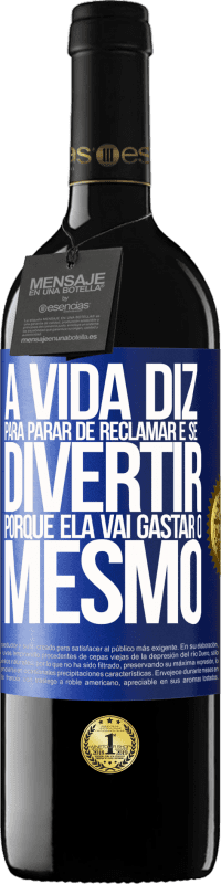 39,95 € | Vinho tinto Edição RED MBE Reserva A vida diz para parar de reclamar e se divertir, porque ela vai gastar o mesmo Etiqueta Azul. Etiqueta personalizável Reserva 12 Meses Colheita 2015 Tempranillo