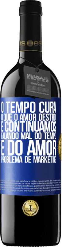 39,95 € Envio grátis | Vinho tinto Edição RED MBE Reserva O tempo cura o que o amor destrói. E continuamos falando mal do tempo e do amor. Problema de marketing Etiqueta Azul. Etiqueta personalizável Reserva 12 Meses Colheita 2016 Tempranillo