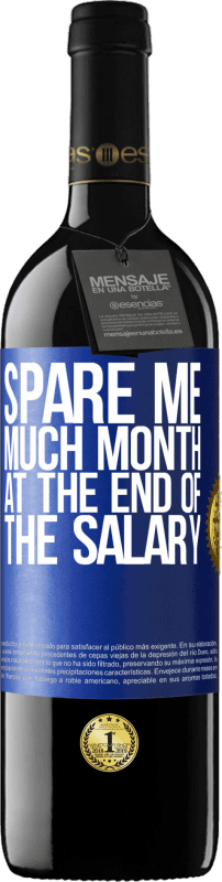 39,95 € | Red Wine RED Edition MBE Reserve Spare me much month at the end of the salary Blue Label. Customizable label Reserve 12 Months Harvest 2014 Tempranillo