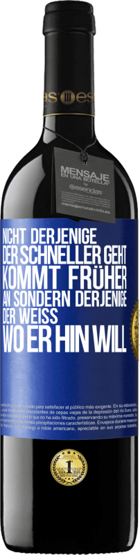 39,95 € Kostenloser Versand | Rotwein RED Ausgabe MBE Reserve Nicht derjenige, der schneller geht, kommt früher an, sondern derjenige, der weiß, wo er hin will Blaue Markierung. Anpassbares Etikett Reserve 12 Monate Ernte 2016 Tempranillo