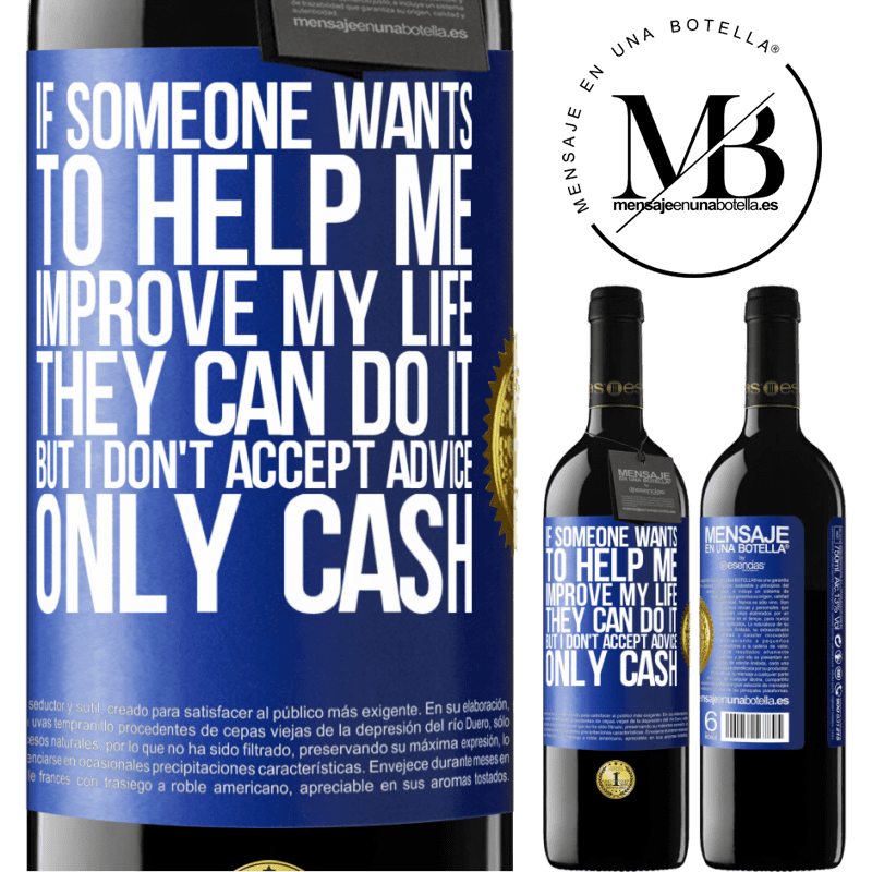 24,95 € Free Shipping | Red Wine RED Edition Crianza 6 Months If someone wants to help me improve my life, they can do it, but I don't accept advice, only cash Blue Label. Customizable label Aging in oak barrels 6 Months Harvest 2019 Tempranillo