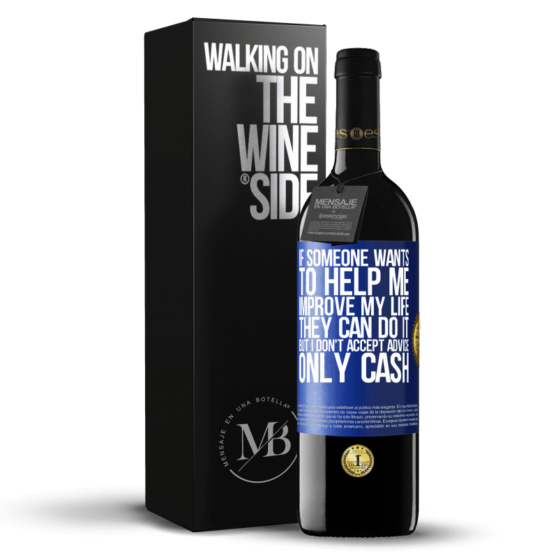 39,95 € Free Shipping | Red Wine RED Edition MBE Reserve If someone wants to help me improve my life, they can do it, but I don't accept advice, only cash Blue Label. Customizable label Reserve 12 Months Harvest 2014 Tempranillo