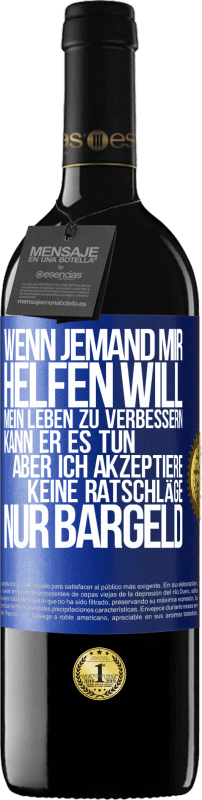 Kostenloser Versand | Rotwein RED Ausgabe MBE Reserve Wenn jemand mir helfen will, mein Leben zu verbessern, kann er es tun, aber ich akzeptiere keine Ratschläge, nur Bargeld Blaue Markierung. Anpassbares Etikett Reserve 12 Monate Ernte 2014 Tempranillo