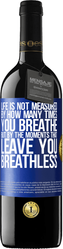 39,95 € | Red Wine RED Edition MBE Reserve Life is not measured by how many times you breathe but by the moments that leave you breathless Blue Label. Customizable label Reserve 12 Months Harvest 2016 Tempranillo