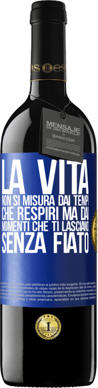 39,95 € | Vino rosso Edizione RED MBE Riserva La vita non si misura dai tempi che respiri ma dai momenti che ti lasciano senza fiato Etichetta Blu. Etichetta personalizzabile Riserva 12 Mesi Raccogliere 2015 Tempranillo