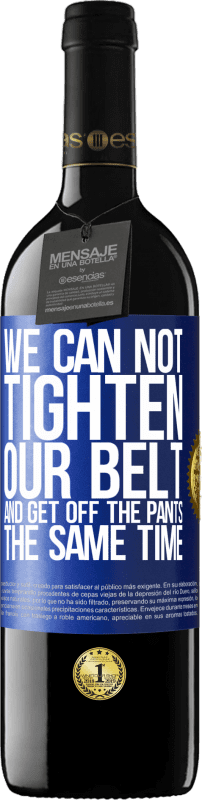 39,95 € | 红酒 RED版 MBE 预订 我们不能同时束紧皮带并降低裤子 蓝色标签. 可自定义的标签 预订 12 个月 收成 2016 Tempranillo