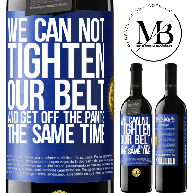 39,95 € Free Shipping | Red Wine RED Edition MBE Reserve We can not tighten our belt and get off the pants the same time Blue Label. Customizable label Reserve 12 Months Harvest 2014 Tempranillo