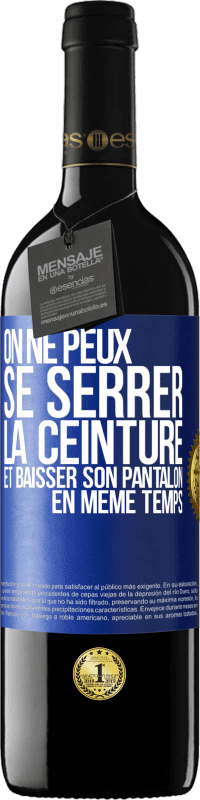 39,95 € | Vin rouge Édition RED MBE Réserve On ne peux se serrer la ceinture et baisser son pantalon en même temps Étiquette Bleue. Étiquette personnalisable Réserve 12 Mois Récolte 2015 Tempranillo