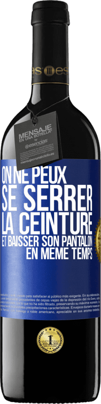 39,95 € | Vin rouge Édition RED MBE Réserve On ne peux se serrer la ceinture et baisser son pantalon en même temps Étiquette Bleue. Étiquette personnalisable Réserve 12 Mois Récolte 2016 Tempranillo
