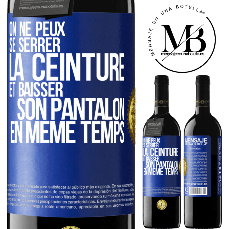 39,95 € Envoi gratuit | Vin rouge Édition RED MBE Réserve On ne peux se serrer la ceinture et baisser son pantalon en même temps Étiquette Bleue. Étiquette personnalisable Réserve 12 Mois Récolte 2015 Tempranillo