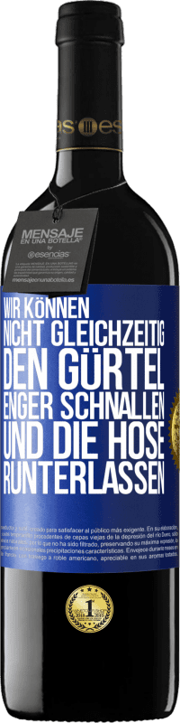 39,95 € | Rotwein RED Ausgabe MBE Reserve Wir können nicht gleichzeitig den Gürtel enger schnallen und die Hose runterlassen Blaue Markierung. Anpassbares Etikett Reserve 12 Monate Ernte 2015 Tempranillo