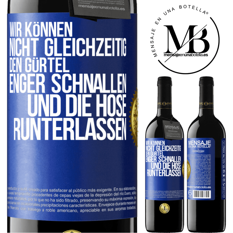 39,95 € Kostenloser Versand | Rotwein RED Ausgabe MBE Reserve Wir können nicht gleichzeitig den Gürtel enger schnallen und die Hose runterlassen Blaue Markierung. Anpassbares Etikett Reserve 12 Monate Ernte 2016 Tempranillo