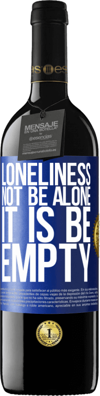 39,95 € | Red Wine RED Edition MBE Reserve Loneliness not be alone, it is be empty Blue Label. Customizable label Reserve 12 Months Harvest 2015 Tempranillo