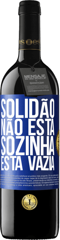 Envio grátis | Vinho tinto Edição RED MBE Reserva Solidão não está sozinha, está vazia Etiqueta Azul. Etiqueta personalizável Reserva 12 Meses Colheita 2014 Tempranillo