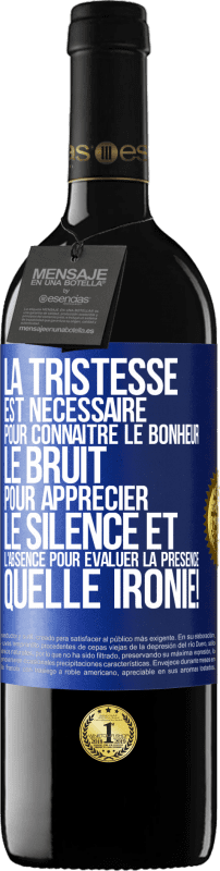 39,95 € | Vin rouge Édition RED MBE Réserve La tristesse est nécessaire pour connaître le bonheur, le bruit pour apprécier le silence et l'absence pour évaluer la présence. Étiquette Bleue. Étiquette personnalisable Réserve 12 Mois Récolte 2015 Tempranillo